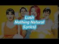 Lush || Nothing Natural || (Lyrics)