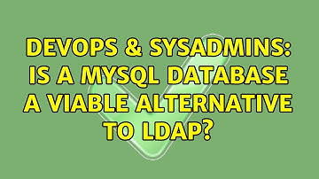 DevOps & SysAdmins: Is a MySQL database a viable alternative to LDAP? (3 Solutions!!)