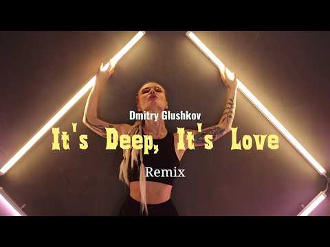 Dmitry Glushkov - It's Deep, It's Love (Remix)