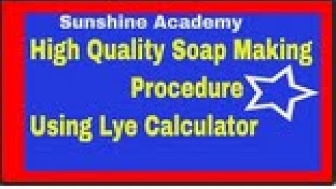 Learn High Quality Soap Making Processes Using Lye Calculator