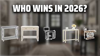 The Top 5 Best Entry Way Table in 2026 - Must Watch Before Buying!