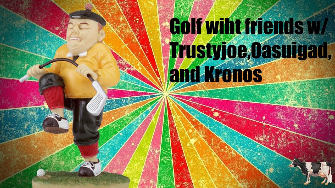 Elderly Rage Golf! w/Trustyjoe, Oasuigad, and Kronos