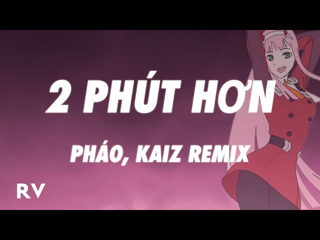 Pháo - 2 Phút Hơn (KAIZ Remix) (Lyrics) class=