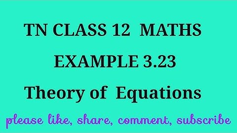TN 12th maths chapter 3 Theory of equations example 3.23