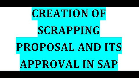 Creation of Scrapping Proposal  and its approval in SAP