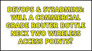 DevOps & SysAdmins: Will a commercial grade router bottle neck two wireless access points?