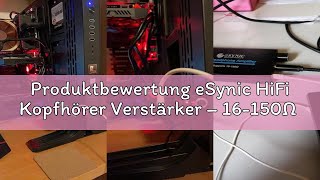 Produktbewertung eSynic HiFi Kopfhörer Verstärker – 16-150Ω Mini Kopfhörer Amp Audio Verstärker, 3.5