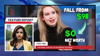 From $9 Billion to $0 - A Cautionary Tale of Deception | The Rise and Fall of Elizabeth Holmes