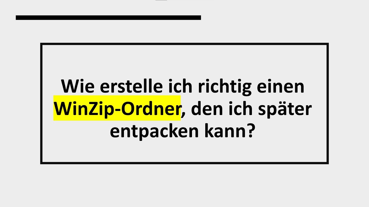 WinZip Problemlösung: Wie erstelle ich richtig einen WinZip-Ordner, den ich später entpacken ...