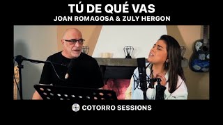 Cotorro Sessions – Tú de Qué vas – Joan Romagosa & Zuly Hergon