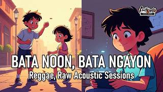 Bata Noon At Bata Non Sarap Maging Bata Reggae Raw Acoustic Sessions