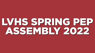 LVHS Spring Pep Assembly 2022