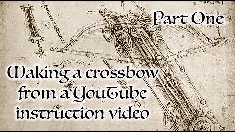 Making a crossbow from a YouTube tutorial