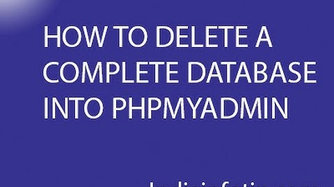HOW TO DELETE A COMPLETE DATABASE INTO PHPMYADMIN