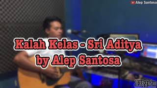 Kalah Kelas - Sri Aditya versi Akustik (Alep Santosa)