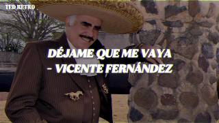 Vicente Fernández - Déjame Que Me Vaya (Letra/Lyrics)
