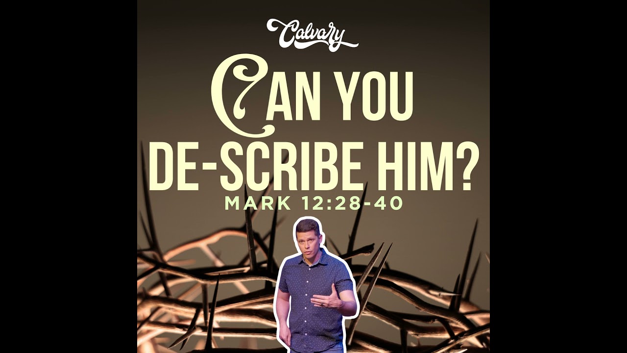 Mark 12:28-40 – Can You De-Scribe Him?