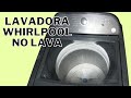 porqué mi lavadora Whirlpool  no lava