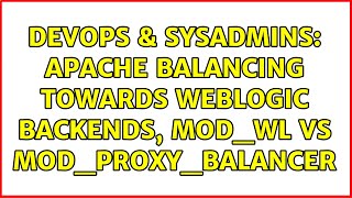 DevOps & SysAdmins: Apache balancing towards Weblogic backends, mod_wl vs mod_proxy_balancer