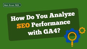 How Do You Analyze SEO Performance with GA4?