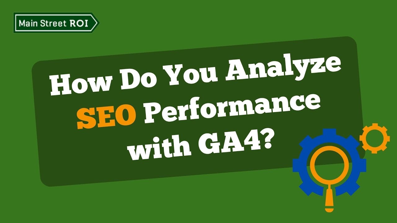 How Do You Analyze SEO Performance with GA4?