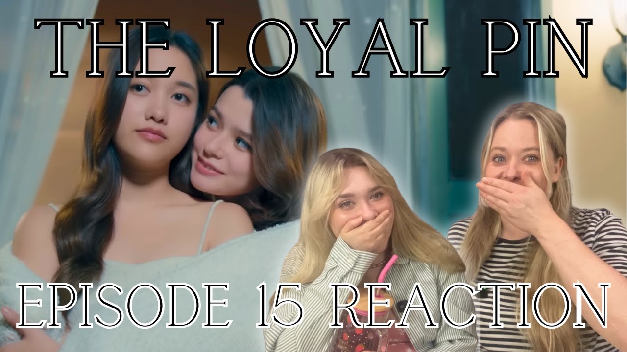 That was unexpected - Ep 15 REACTION to The Loyal Pin #ปิ่นภักดิ์  (Kristen & Abby)