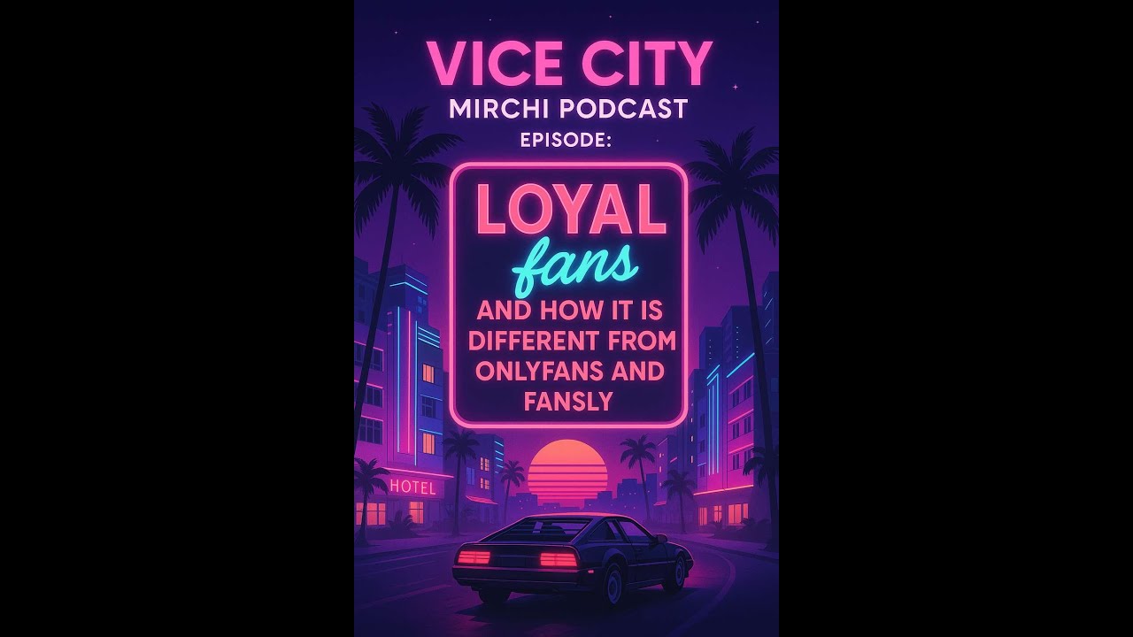 Vice City Mirchi Podcast Episode: OnlyFans, Fansly, LoyalFans