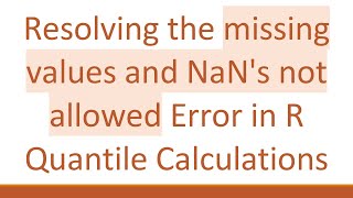 Resolving the missing values and NaN's not allowed Error in R Quantile Calculations