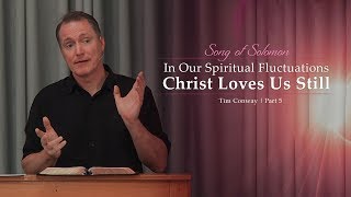 In Our Spiritual Fluctuations Christ Loves Us Still (5) - Tim Conway