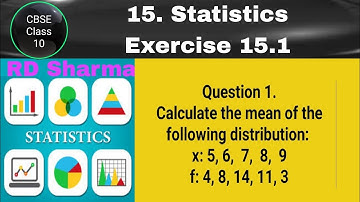 RD Sharma Class 10 EX 15.1 Q 1: Calculate the mean of the distribution: x: 5, 6, 7, 8, 9 f: 4, 8, 14
