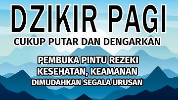 Dzikir Pagi Al-Quran Merdu, Pembuka Pintu Rezeki, Kesehatan dan Dimudahkan Segala Urusan