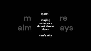 Why staging models are views, not tables in dbt