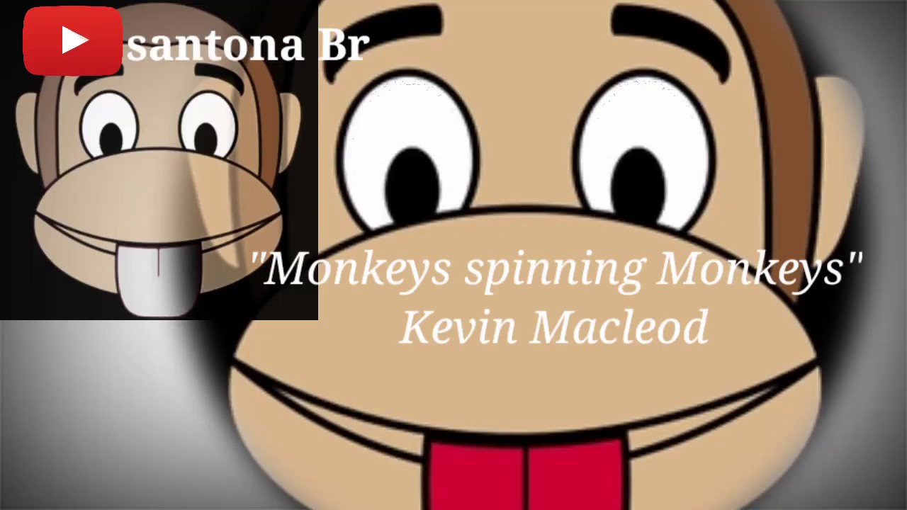 Monkeys spinning Monkeys by Kevin Macleod YouTube