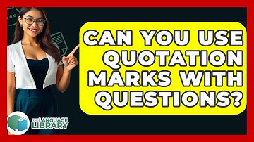 Can You Use Quotation Marks With Questions? - The Language Library