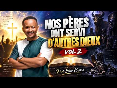 Nos pères ont servis d'autre dieux | vol 2 | Pasteur Elior Kossia