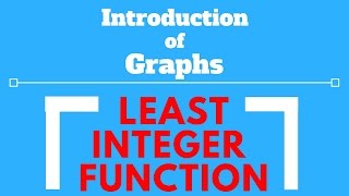 INTRODUCTION OF GRAPHS | LEAST INTEGER FUNCTION | HINDI |