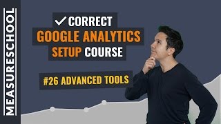Advanced Tools for Google Analytics | Lesson 26