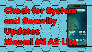 How to Check for System and Security Updates on the Xiaomi Mi A2 Lite Phone