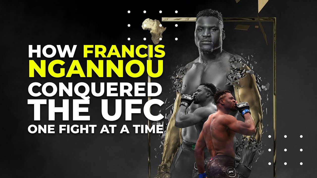 How Francis Ngannou Conquered the UFC One Fight at a Time