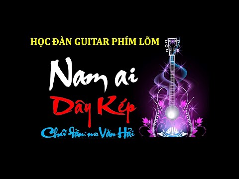 Video Nam Ai | Dây Kép | Danh Cầm Văn Hải | Guitar phím lõm... - YouTube