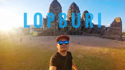 Lopburi Province Day 1 // Year-end Travel