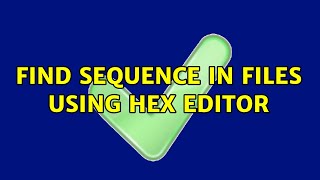 Find sequence in files using HEX Editor (2 Solutions!!)