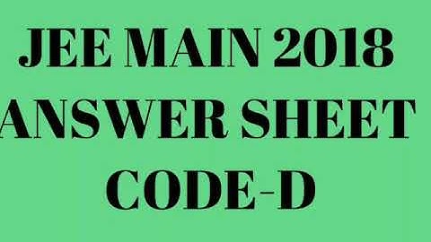 JEE Main 2018 code - D answer sheet
