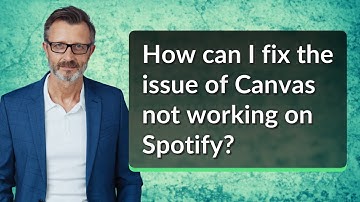 How can I fix the issue of Canvas not working on Spotify?