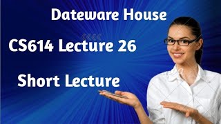 CS614 Short Lecture| CS614 Lecture 26