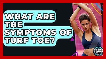 What Are The Symptoms Of Turf Toe? - Running Beyond Limits