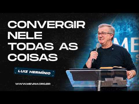 MEVAM GLOBAL | CONVERGE ALL THINGS IN HIM | Luiz Herminio - 08/24/2025 - Evening