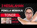 JANGAN DIULANG! INI 3 KESALAHAN MENGGUNAKAN TONER WAJAH YANG SERING DILAKUKAN!