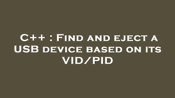 C++ : Find and eject a USB device based on its VID/PID