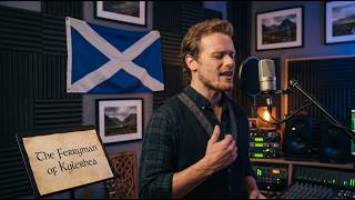 The Ferryman of Kylerhea | Sam Heughan | Original Scottish Folk Ballad | Highland Celtic Song